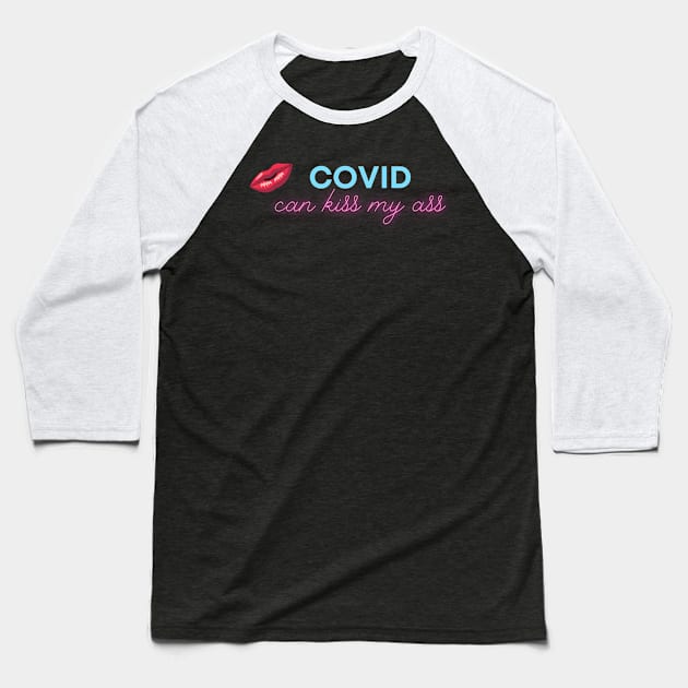 Covid can Kiss My Ass Baseball T-Shirt by InspiredByLife